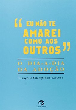 "Eu Não Te Amarei Como aos Outros": o Dia-a-Dia da Adoção