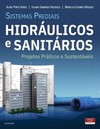 Sistemas prediais hidráulicos e sanitários: projetos práticos e sustentáveis