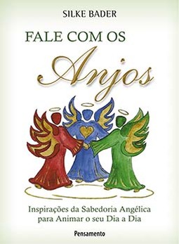 Fale com os anjos: inspirações da sabedoria angélica para animar o seu dia a dia
