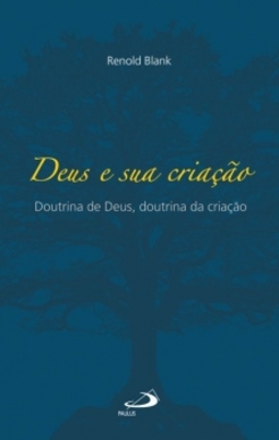 Deus e sua criação: doutrina de Deus, doutrina da criação