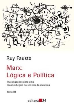 Marx: lógica e política: investigações para uma reconstituição do sentido da dialética - Tomo III