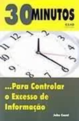 30 Minutos: para Controlar o Excesso de Informação