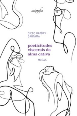 Poeticitudes viscerais da alma cativa: musas