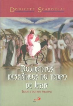 Movimentos Messiânicos no Tempo de Jesus: Jesus e Outros Messias