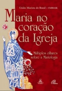 Maria no coração da Igreja (Maria em nossa vida)