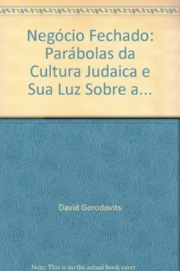 Negócio Fechado: Parábolas da Cultura Judaica e Sua Luz Sobre a...