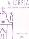 A Igreja: uma Eclesiologia Católica