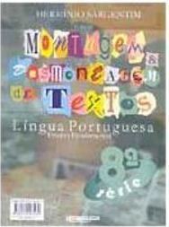 Montagem e Desmontagem de Textos: Língua Portuguesa - 8 Série - 1 Grau
