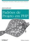 Aprendendo padrões de projeto em PHP: programação orientada a objetos para projetos dinâmicos