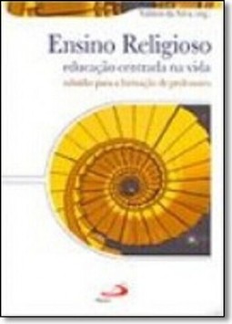 Ensino Religioso: Educacao Centrada Na Vida - Subsidio Para A Formacao De Professores