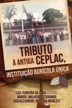 Tributo à antiga CEPLAC: instituição agrícola única