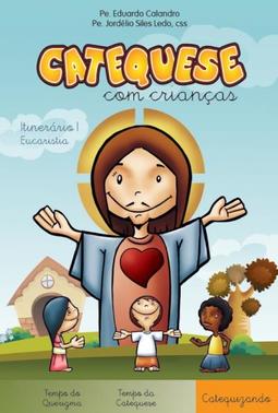Catequese com Crianças – Itinerário II – Eucaristia – Catequizando