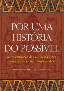 Por uma história do possível: representações das mulheres incas nas crônicas e na historiografia