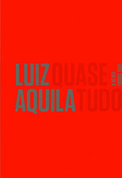 Luiz Aquila: Quase Tudo
