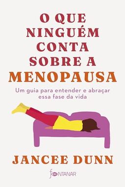 O que ninguém conta sobre a menopausa: Um guia para entender e abraçar essa fase da vida