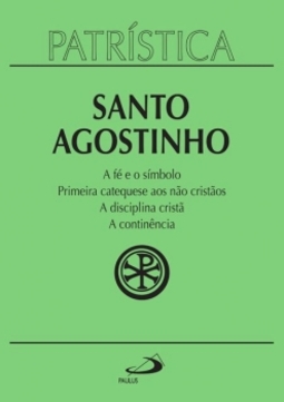 A fé e o símbolo - Primeira catequese aos não cristãos - A disciplina cristã - A continência