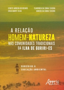 A relação homem-natureza nas comunidades tradicionais da Ilha de Guriri-ES: subsídios à educação ambiental