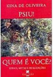 Psiu! Quem é Você?: Ideais, Metas e Realizações