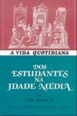 A Vida Quotidiana dos Estudantes na Idade Média (A Vida Quotidiana #45)