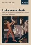 A cultura que se planeja: políticas culturais, do Ministério da Cultura ao governo Bolsonaro