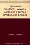 Diplomacia Brasileira: Palavras, Contextos e Razoe