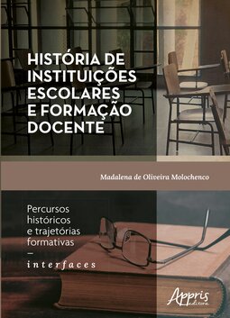 História de instituições escolares e formação docente: percursos históricos e trajetórias formativas – Interfaces
