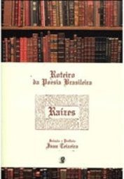 Roteiro da Poesia Brasileira : Raízes