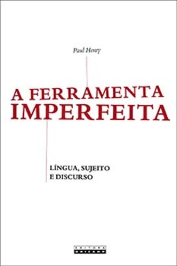 A ferramenta imperfeita: língua, sujeito e discurso
