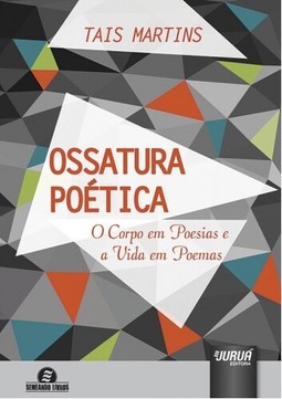 Ossatura Poética - O Corpo em Poesias e a Vida em Poemas