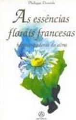 As Essências Florais Francesas: Harmonizadoras da Alma