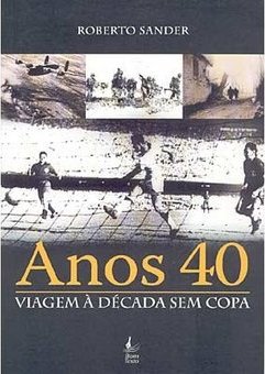 Anos 40: Viagem à Década sem Copa