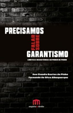Precisamos falar sobre garantismo: limites e resistência ao poder de punir