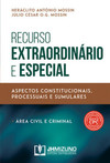 Recurso extraordinário e especial: aspectos constitucionais, processuais e sumulares (área civil e criminal)