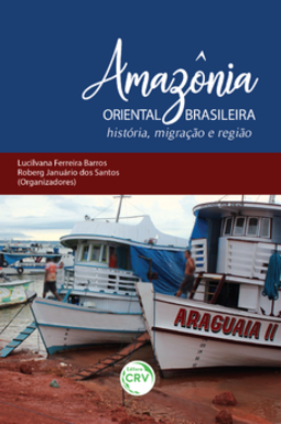 Amazônia oriental brasileira: história, migração e região