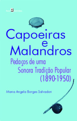 Capoeiras e malandros: pedaços de uma sonora tradição popular (1890-1950)
