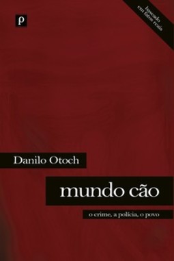 Mundo cão: o crime, a polícia, o povo