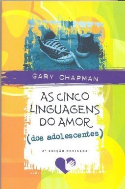 As Cinco Linguagens do Amor: (dos Adolescentes)
