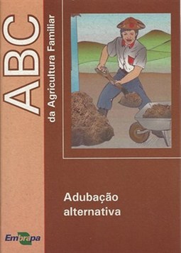 ABC DA AGRICULTURA FAMILIAR: ADUBACAO ALTERNATIVA 1° EDICAO