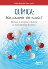 Química: um assunto da escola?: a história da disciplina de química no currículo escolar brasileiro