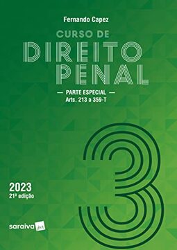 Curso de Direito Penal - Vol. 3 - Parte Especial - 21ª edição 202: Volume 3