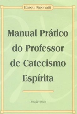 Manual prático do professor de catecismo espírita