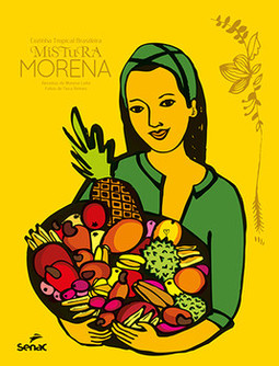 Mistura morena: cozinha tropical brasileira