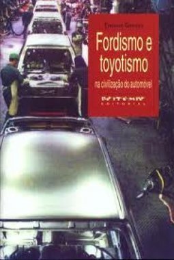 Fordismo e Toyotismo na Civilização do Automóvel