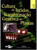 Cultura de Tecidos e Transformação Genética de Plantas - vol. 1