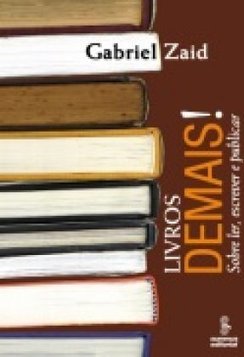 Livros Demais!: Sobre Ler, Escrever e Publicar