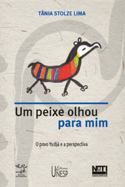 Um peixe olhou pra mim: o povo Yudjá e a perspectiva