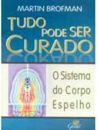 Tudo Pode Ser Curado: o Sistema do Corpo Espelho
