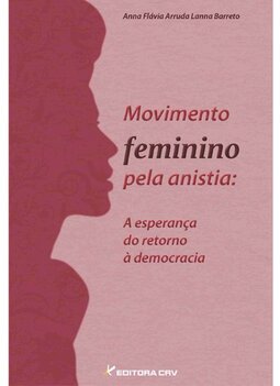 Movimento feminino pela anistia: a esperança do retorno à  democracia