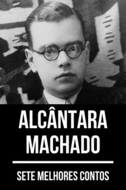 Sete melhores contos de Alcântara Machado