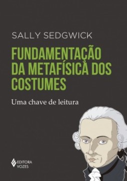 Fundamentação da metafísica dos costumes: Uma chave de leitura